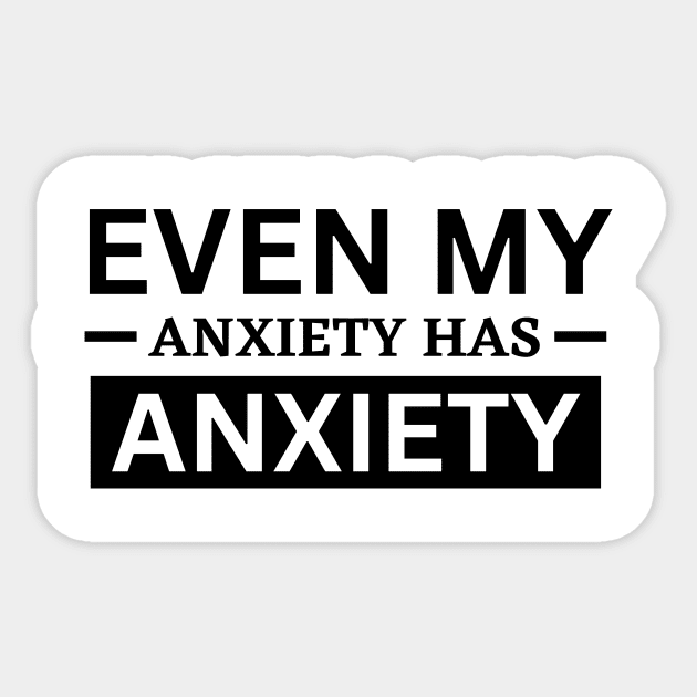 Even My Anxiety Has Anxiety Sticker by SHAIKY